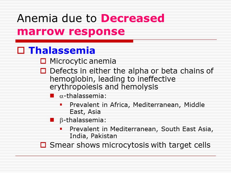 Anemia due to Decreased marrow response Thalassemia Microcytic anemia Defects in either the alpha